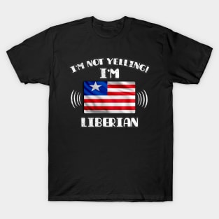 I'm Not Yelling I'm Liberian - Gift for Liberian With Roots From Liberia T-Shirt